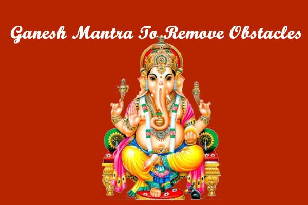 Ganesh Mantra To Remove Obstacles